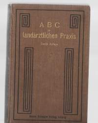 ABC Der Landarztlichen Praxis: Versuch Eines Leitfadens Der Taktik Und Praktik Fur Land Und Kleinstadtarzte  1910