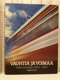 Vauhtia ja voimaa, Valtionrautatiet 1862-1987