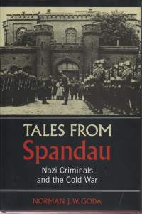 Tales From Spandau- Nazi Criminals and the Cold War