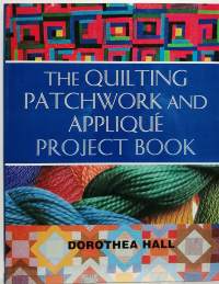 The Quilting patchwork and applique project book (Crafts, tilkkutäkki/työt, applikointi, käsityöt)
