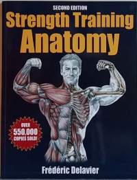 Strength Tarinibg Anatomy. (Voimailijan anatomia, liikkeiden vaikutus lihaksiin, oikeaoppiset asennot)