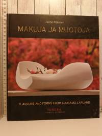 Makuja ja muotoja,Flavours and Forms from Kuusamo Lapland