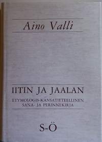 Iitin ja Jaalan etymologis-kansantieteellinen sana- ja perinnekirja osa 4. S - Ö. (Suomalaisen murretutkijan sanakirja, kielitiede, murteet, lingvistiikka)