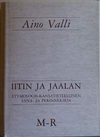 Iitin ja Jaalan etymologis-kansantieteellinen sana- ja perinnekirja osa 3. M - R. (Suomalaisen murretutkijan sanakirja, kielitiede, murteet, lingvistiikka)