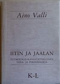 Iitin ja Jaalan etymologis-kansantieteellinen sana- ja perinnekirja osa 2. K - L. (Suomalaisen murretutkijan sanakirja, kielitiede, murteet, lingvistiikka)