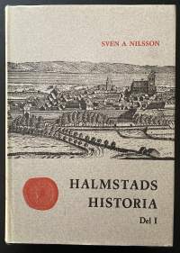 Halmstads Historia Del I &amp; II - Den Danska Tiden &amp; Tiden 1645-1850