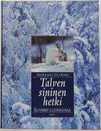 Talven sininen hetki Suomen luonnossa. (Luontokirja)