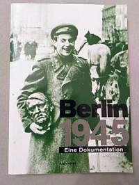 Berlin 1945 : Eine Dokumentation