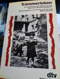 Trummerleben. Texte, Dokumente, Bilder aus den Munchner Nachkriegsjahren