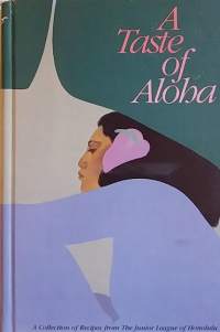 A Taste of Aloha. (Ruoka, reseptikirja, makuja Honolulusta)
