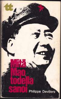 Mitä Mao todella sanoi? 1971. 1.p. Mao Tse-tungin elämä ja ajattelu Maon puheiden ja kirjoitusten perusteella. WSOY Taskutieto N:o 76