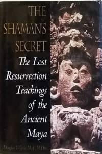 The Shaman´s Secret - The Lost Resurrection Teachings of the Ancient Maya. (Kulttuuri, munaistiede, )