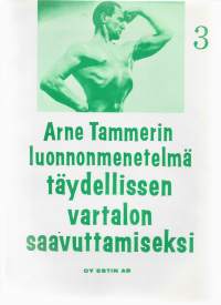 Arne Tammerin luonnonmenetelmä täydellisen vartalon saavuttamiseksi osa 3