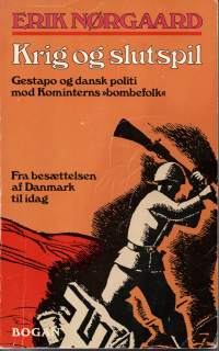 Krig og slutspil. -Gestapo og dansk politi mod Kominterns bombefolk - Fra besættelsen af Danmark til idag