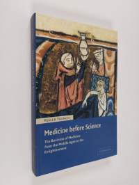 Medicine Before Science - The Business of Medicine from the Middle Ages to the Enlightenment