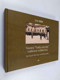 Suomen Vanha sotaväki vanhoissa valokuvissa = The Finnish Old army in old photographs