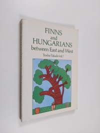 Finns and Hungarians between East and West : European nationalism and nations in crisis during the 19th and 20th centuries : the proceedings of the III Conference...