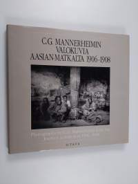 C. G. Mannerheimin valokuvia Aasian matkalta 1906-1908 = Photographs by C.G. Mannerheim from his journey across Asia 1906-1908