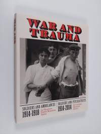 War and Trauma : Soldiers and Ambulances 1914-1918: Soldiers and Psychiatrists 1914-2014