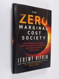The zero marginal cost society : the internet of things, the collaborative commons, and the eclipse of capitalism (ERINOMAINEN)