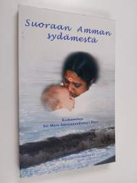 Suoraan Amman sydämestä : keskusteluja Sri Mata Amritanandamayi Devin kanssa
