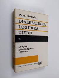 Dialektiikka, logiikka, tiede : loogis-gnoseologinen tutkimus