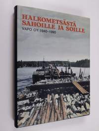 Halkometsästä soille ja sahoille : VAPO 50 vuotta - 1940-1990 (ERINOMAINEN)