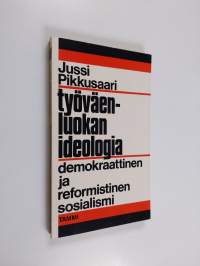Työväenluokan ideologia : demokraattinen ja reformistinen sosialismi