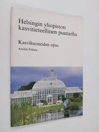 Helsingin yliopiston kasvitieteellinen puutarha : kasvihuoneiden opas