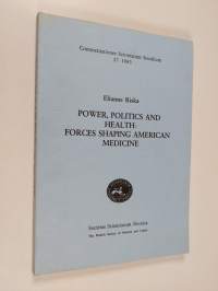 Power, Politics, and Health - Forces Shaping American Medicine