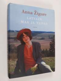 Latvian maa ja taivas : kertomuksia Latvian historiasta ja nykypäivästä Anna Zigure