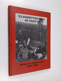 53. kadettikurssi 40 vuotta : Mitäs me tykkimiehet 1969-2009