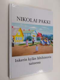 Inkerin kylän lähihistoria taiteessa - Nikolai Pakki (signeerattu, tekijän omiste)