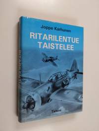 Ritarilentue taistelee : lentueenpäällikön muistelmia 1941-1943