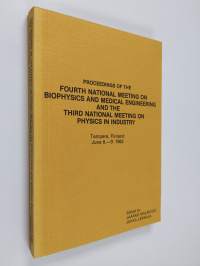 Proceedings of the Fourth National Meeting on Biophysics and Medical Engineering and the Third National Meeting on Physics in Industry, Tampere, Finland, June 8.-...