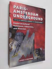 Paris-Amsterdam underground : essays on cultural resistance, subversion, and diversion (ERINOMAINEN)