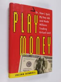 Play Money: Or, How I Quit My Day Job and Made Millions Trading Virtual Loot