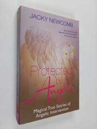 Protected by angels : magical true stories of angelic intervention