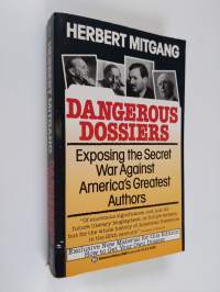 Dangerous dossiers : exposing the secret war against America&#039;s greatest authors