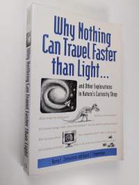 Why Nothing Can Travel Faster Than Light. : And Other Explorations in Nature&#039;s Curiosity Shop