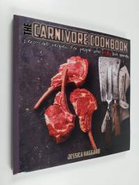 The Carnivore Cookbook : zero-carb recipes for people who really love animals (ERINOMAINEN)