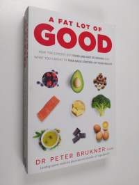 A Fat Lot of Good: How the Experts Got Food and Diet So Wrong and What You Can Do to Take Back Control of Your Health (ERINOMAINEN)
