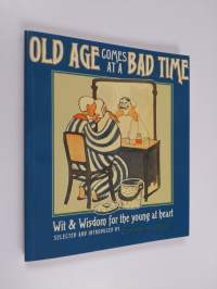 Old Age Comes at A Bad Time : &#039; Wit And Wisdom For The Young At Heart