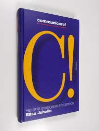 Communicare! : viestintä strategiasta käytäntöön