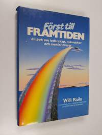 Först till framtiden : en bok om ledarskap, människor och mental energi