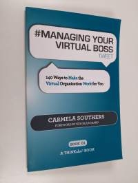 Managing Your Virtual Boss - Tweet Book 01 : 140 Ways to Make the Virtual Organization Work for You (signeerattu, tekijän omiste, ERINOMAINEN)