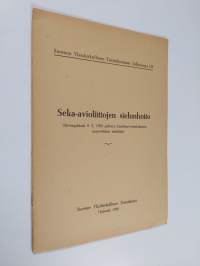 Seka-avioliittojen sielunhoito : Järvenpäässä 9.5.1958 pidetyn luterilais-ortodoksisen neuvottelun esitelmät