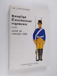 Kungliga Österbottens regemente under slutet av svenska tiden (tekijän omiste, signeerattu)