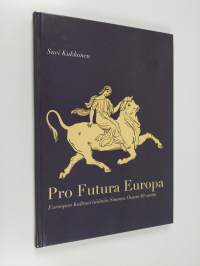 Pro Futura Europa : Euroopan kulttuurisäätiön Suomen osasto 40 vuotta