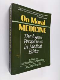 On moral medicine : theological perspectives in medical ethics